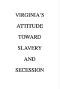 [Gutenberg 46026] • Virginia's Attitude Toward Slavery and Secession